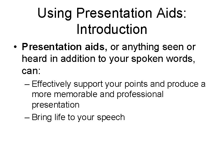 Using Presentation Aids: Introduction • Presentation aids, or anything seen or heard in addition
