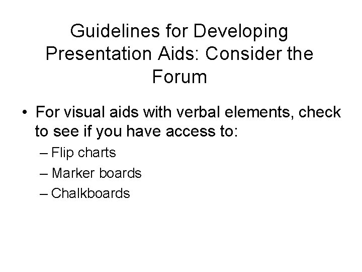 Guidelines for Developing Presentation Aids: Consider the Forum • For visual aids with verbal