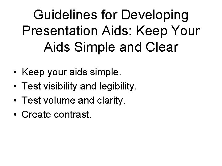 Guidelines for Developing Presentation Aids: Keep Your Aids Simple and Clear • • Keep