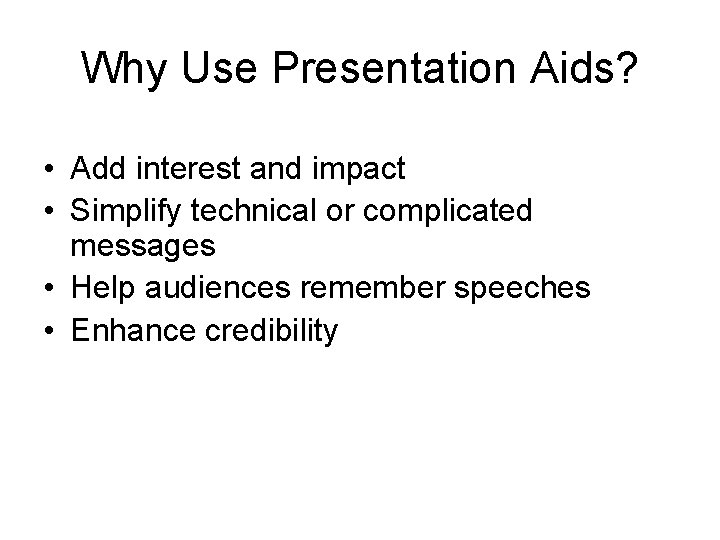 Why Use Presentation Aids? • Add interest and impact • Simplify technical or complicated