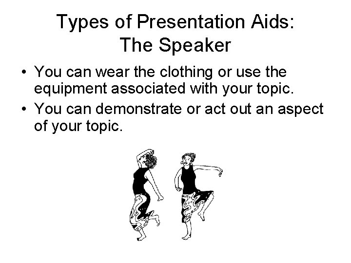 Types of Presentation Aids: The Speaker • You can wear the clothing or use