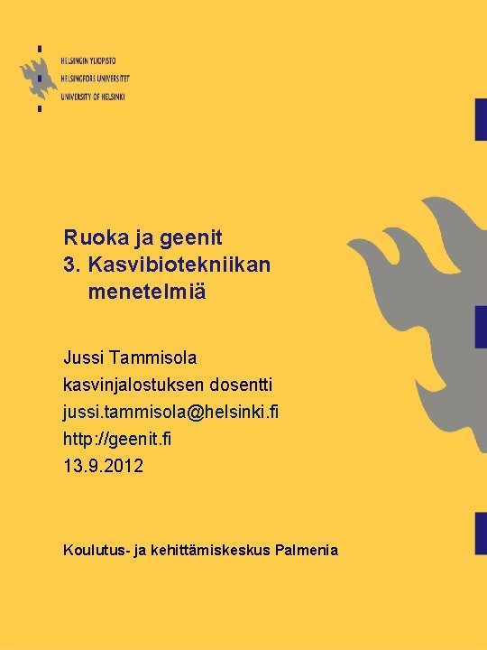 Ruoka ja geenit 3. Kasvibiotekniikan menetelmiä Jussi Tammisola kasvinjalostuksen dosentti jussi. tammisola@helsinki. fi http: