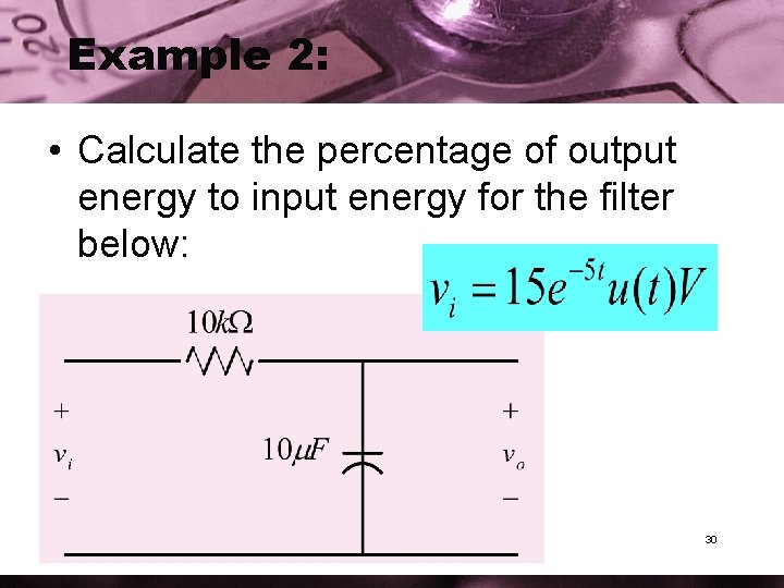 Example 2: • Calculate the percentage of output energy to input energy for the Example 2: • Calculate the percentage of output energy to input energy for the