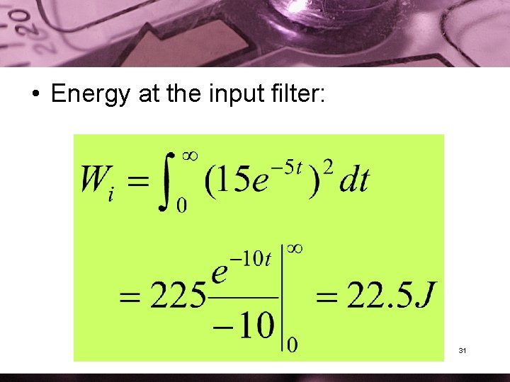  • Energy at the input filter: 31 