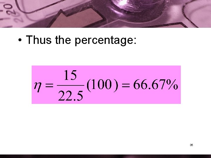  • Thus the percentage: 35 