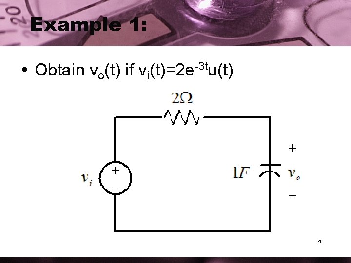 Example 1: • Obtain vo(t) if vi(t)=2 e-3 tu(t) 4 