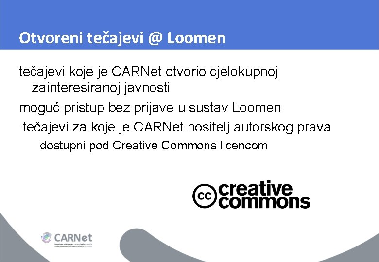 Otvoreni tečajevi @ Loomen tečajevi koje je CARNet otvorio cjelokupnoj zainteresiranoj javnosti moguć pristup Otvoreni tečajevi @ Loomen tečajevi koje je CARNet otvorio cjelokupnoj zainteresiranoj javnosti moguć pristup