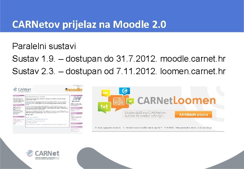 CARNetov prijelaz na Moodle 2. 0 Paralelni sustavi Sustav 1. 9. – dostupan do CARNetov prijelaz na Moodle 2. 0 Paralelni sustavi Sustav 1. 9. – dostupan do