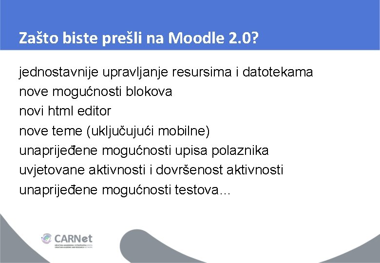 Zašto biste prešli na Moodle 2. 0? jednostavnije upravljanje resursima i datotekama nove mogućnosti Zašto biste prešli na Moodle 2. 0? jednostavnije upravljanje resursima i datotekama nove mogućnosti