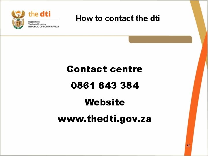 How to contact the dti Contact centre 0861 843 384 Website www. thedti. gov.
