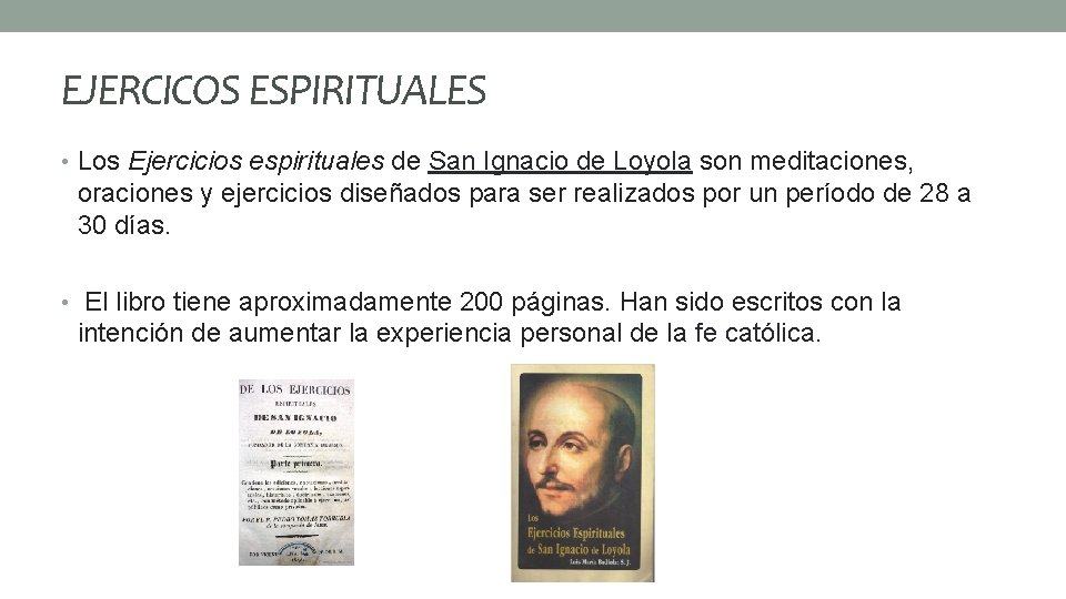 EJERCICOS ESPIRITUALES • Los Ejercicios espirituales de San Ignacio de Loyola son meditaciones, oraciones