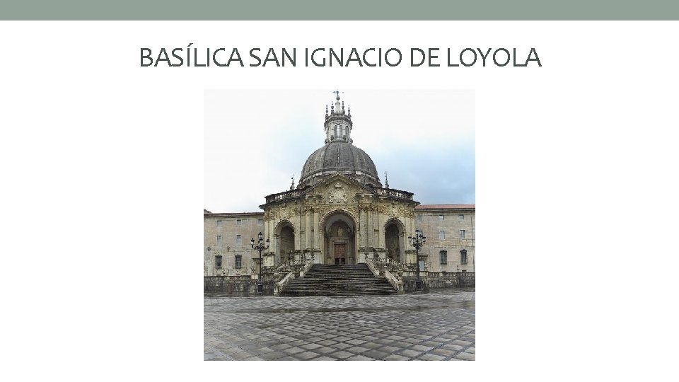 BASÍLICA SAN IGNACIO DE LOYOLA 