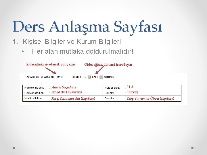 Ders Anlaşma Sayfası 1. Kişisel Bilgiler ve Kurum Bilgileri • Her alan mutlaka doldurulmalıdır!
