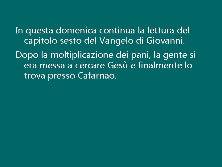 In questa domenica continua la lettura del capitolo sesto del Vangelo di Giovanni. Dopo