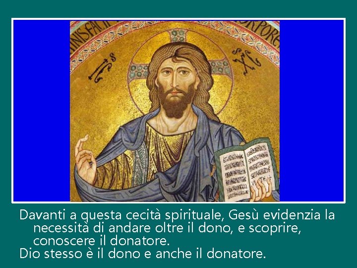 Davanti a questa cecità spirituale, Gesù evidenzia la necessità di andare oltre il dono,