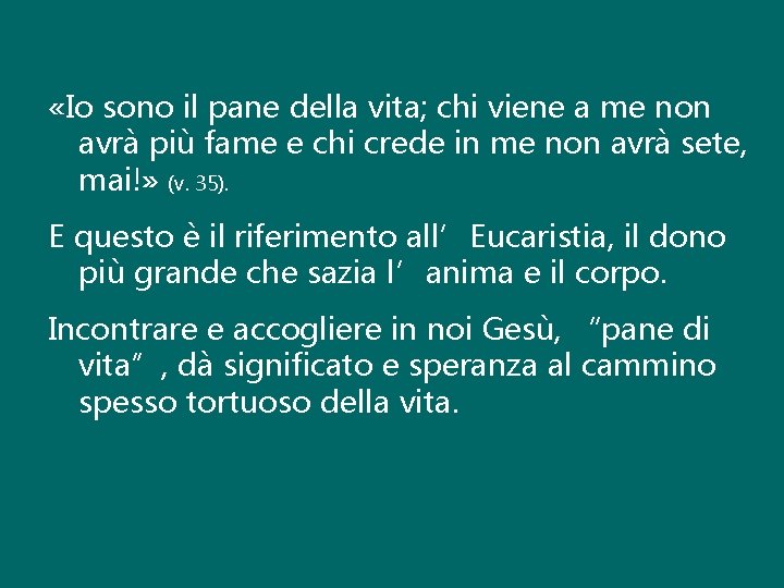  «Io sono il pane della vita; chi viene a me non avrà più