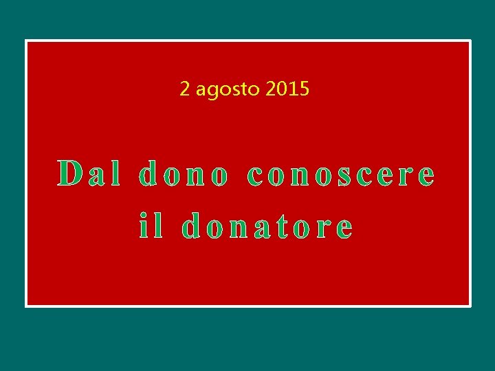 2 agosto 2015 Dal dono conoscere il donatore 