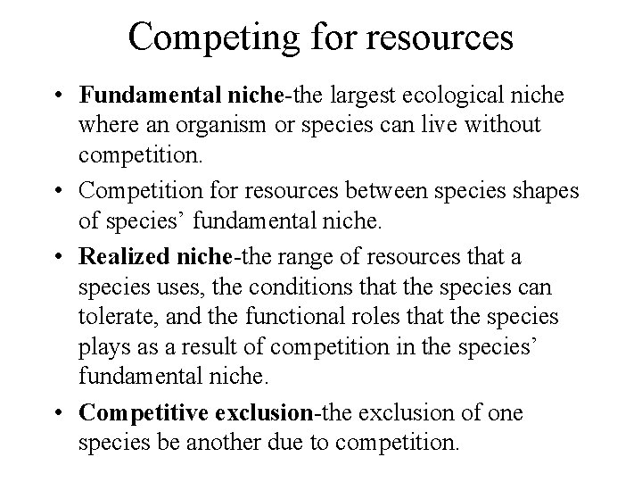 Competing for resources • Fundamental niche-the largest ecological niche where an organism or species