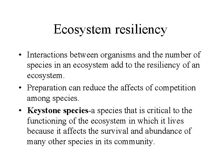 Ecosystem resiliency • Interactions between organisms and the number of species in an ecosystem