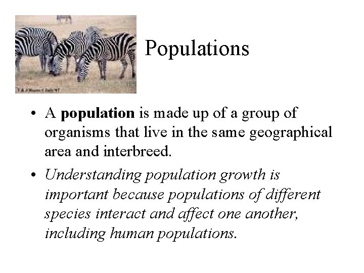 Populations • A population is made up of a group of organisms that live