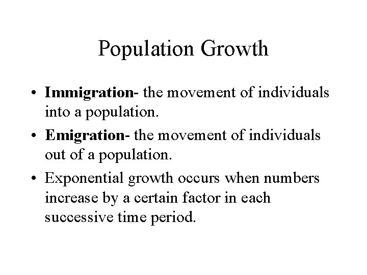 Population Growth • Immigration- the movement of individuals into a population. • Emigration- the