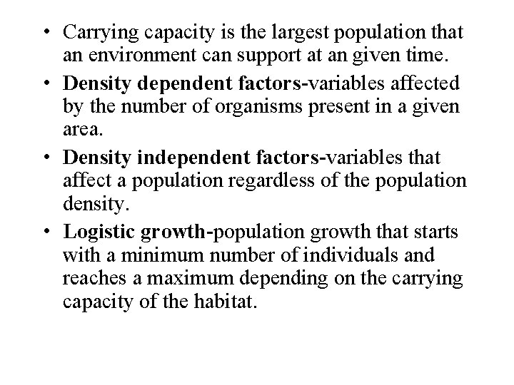  • Carrying capacity is the largest population that an environment can support at