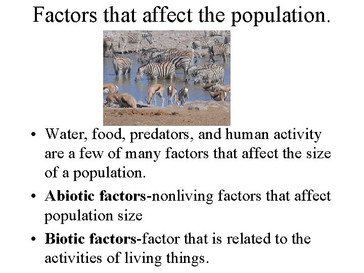 Factors that affect the population. • Water, food, predators, and human activity are a
