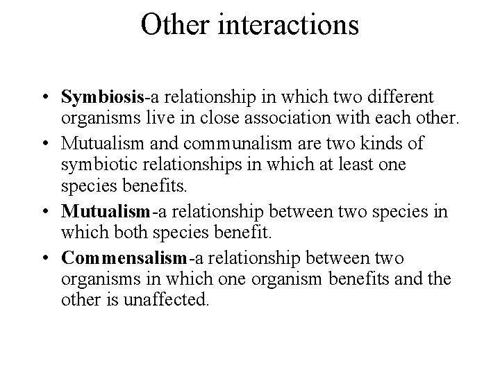 Other interactions • Symbiosis-a relationship in which two different organisms live in close association