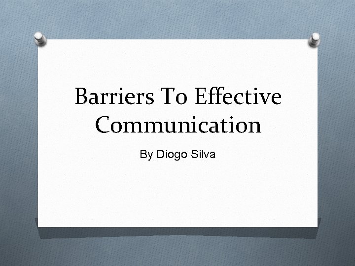 Barriers To Effective Communication By Diogo Silva 