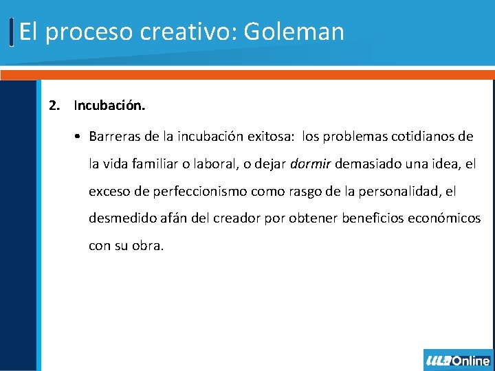 El proceso creativo: Goleman 2. Incubación. • Barreras de la incubación exitosa: los problemas