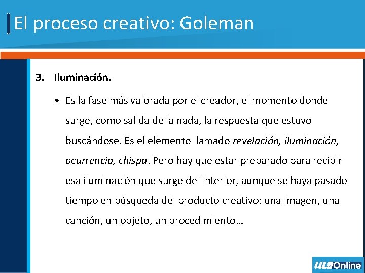 El proceso creativo: Goleman 3. Iluminación. • Es la fase más valorada por el
