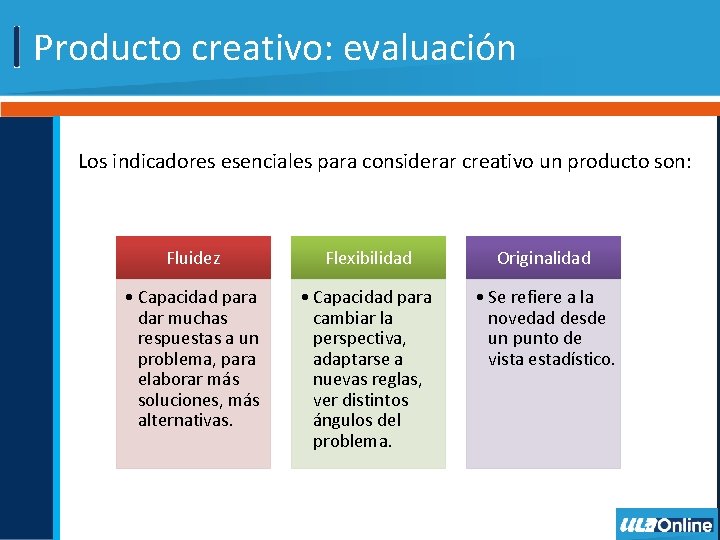 Producto creativo: evaluación Los indicadores esenciales para considerar creativo un producto son: Fluidez Flexibilidad