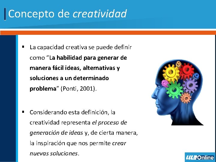 Concepto de creatividad § La capacidad creativa se puede definir como “La habilidad para