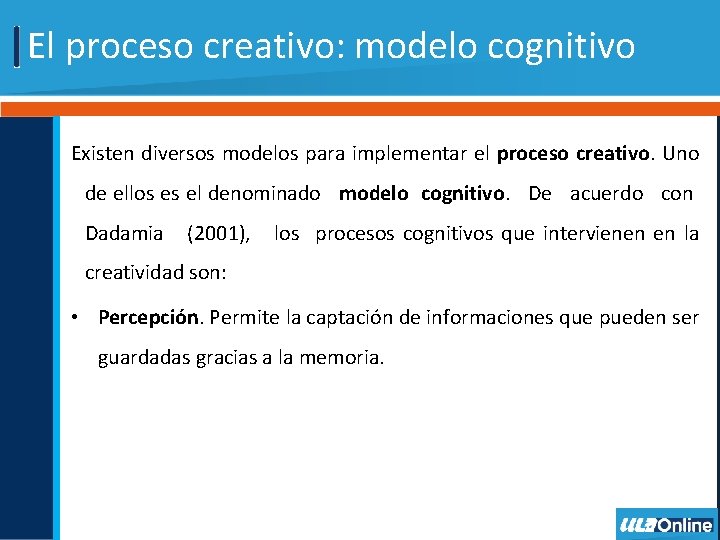 El proceso creativo: modelo cognitivo Existen diversos modelos para implementar el proceso creativo. Uno