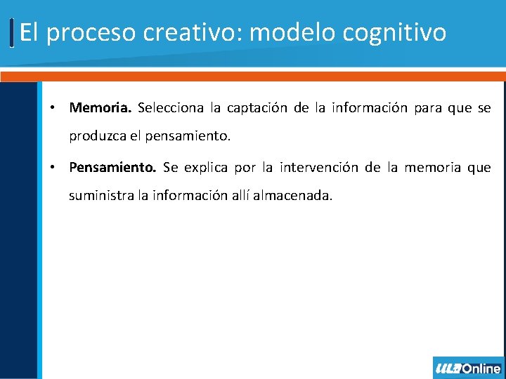 El proceso creativo: modelo cognitivo • Memoria. Selecciona la captación de la información para