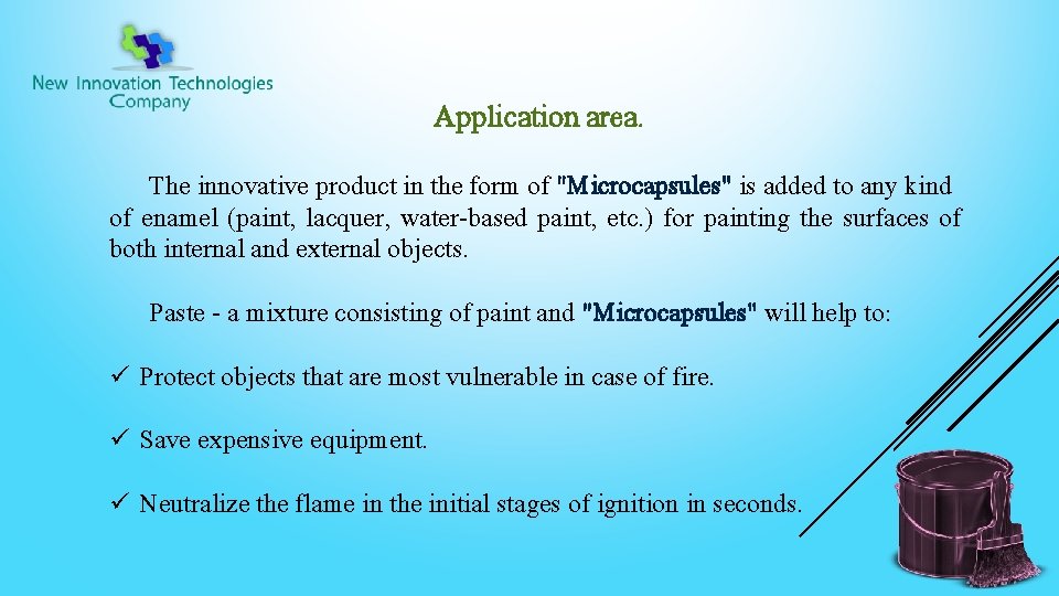 Application area. The innovative product in the form of "Microcapsules" is added to any