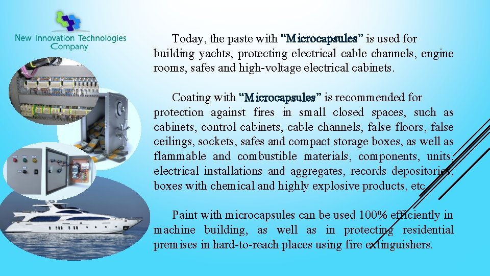 Today, the paste with “Microcapsules” is used for building yachts, protecting electrical cable channels,