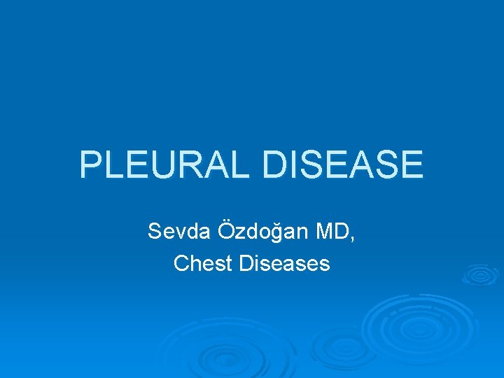 PLEURAL DISEASE Sevda Özdoğan MD, Chest Diseases 