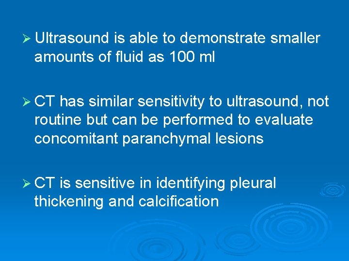 Ø Ultrasound is able to demonstrate smaller amounts of fluid as 100 ml Ø