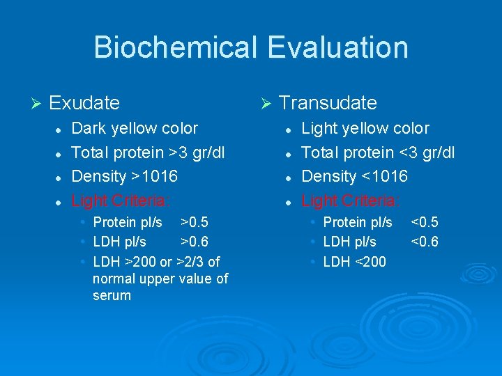 Biochemical Evaluation Ø Exudate l l Dark yellow color Total protein >3 gr/dl Density