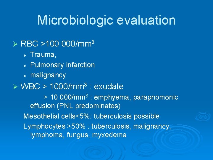 Microbiologic evaluation Ø RBC >100 000/mm 3 l l l Ø Trauma, Pulmonary infarction