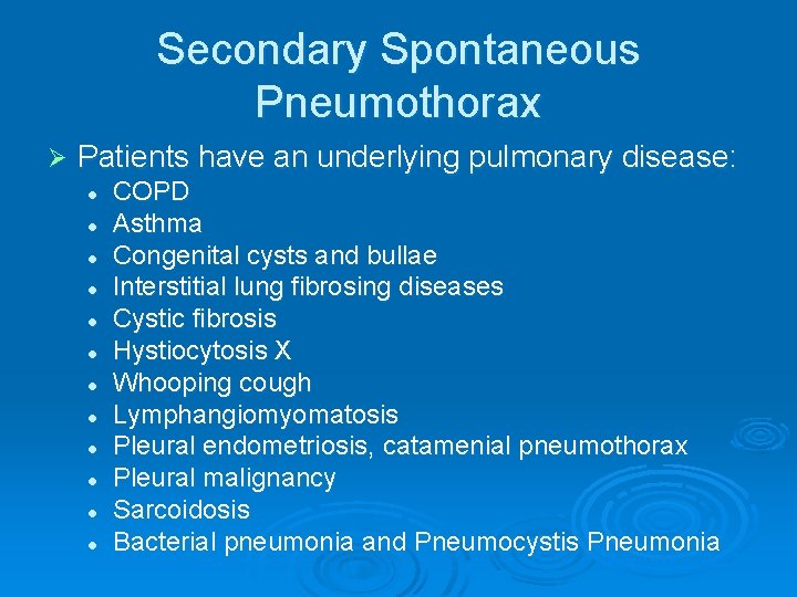 Secondary Spontaneous Pneumothorax Ø Patients have an underlying pulmonary disease: l l l COPD