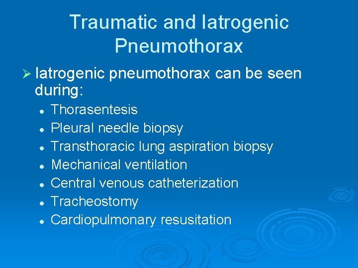 Traumatic and Iatrogenic Pneumothorax Ø Iatrogenic pneumothorax can be seen during: l l l