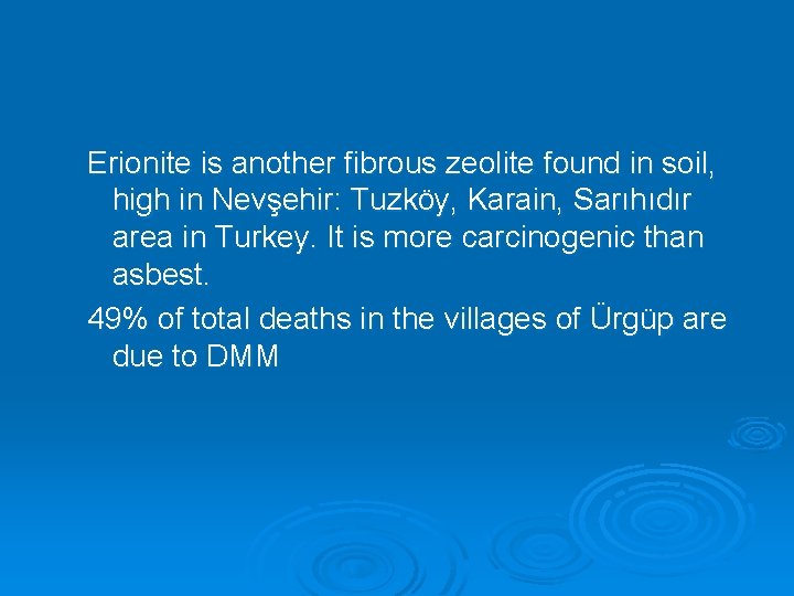 Erionite is another fibrous zeolite found in soil, high in Nevşehir: Tuzköy, Karain, Sarıhıdır