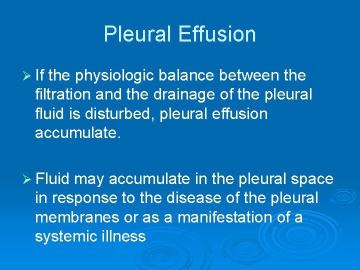 Pleural Effusion Ø If the physiologic balance between the filtration and the drainage of