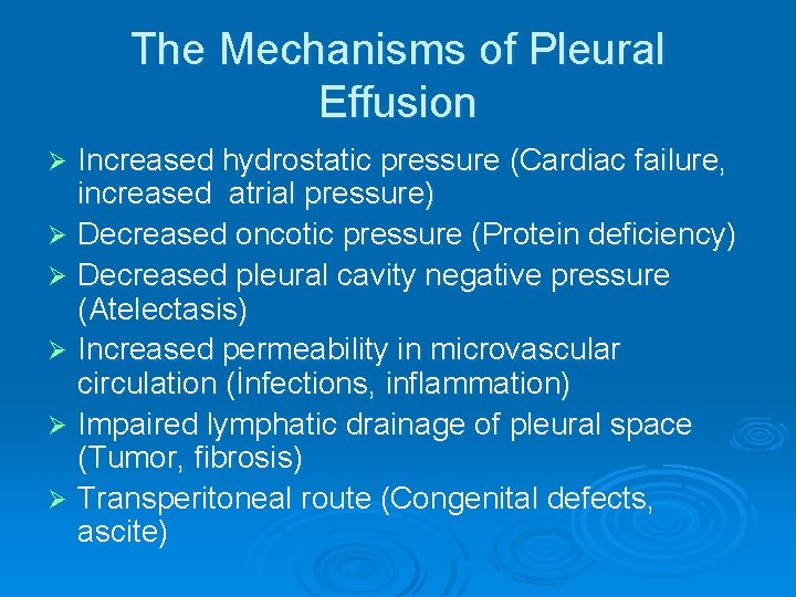 The Mechanisms of Pleural Effusion Increased hydrostatic pressure (Cardiac failure, increased atrial pressure) Ø