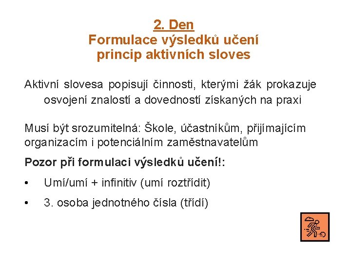 2. Den Formulace výsledků učení princip aktivních sloves Aktivní slovesa popisují činnosti, kterými žák