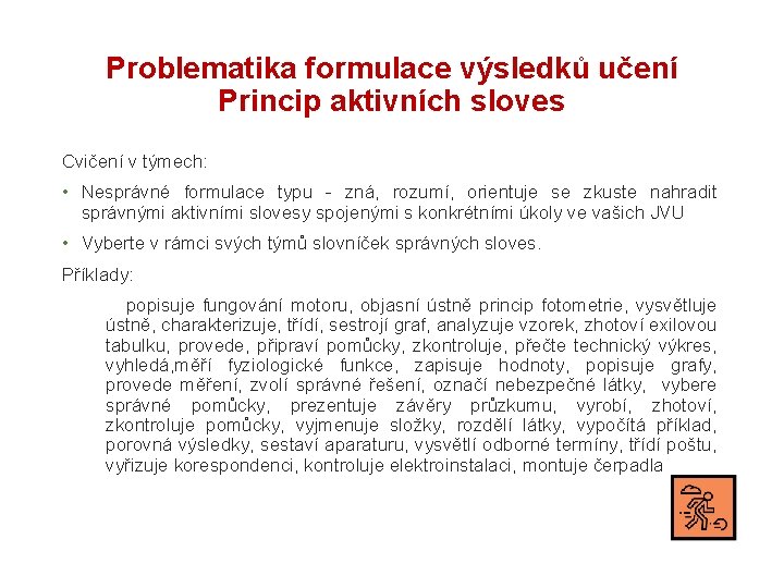 Problematika formulace výsledků učení Princip aktivních sloves Cvičení v týmech: • Nesprávné formulace typu