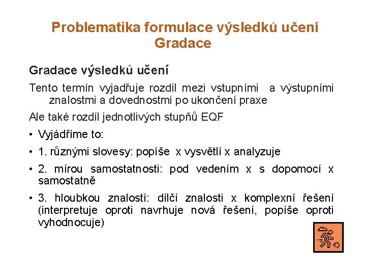 Problematika formulace výsledků učení Gradace výsledků učení Tento termín vyjadřuje rozdíl mezi vstupními a