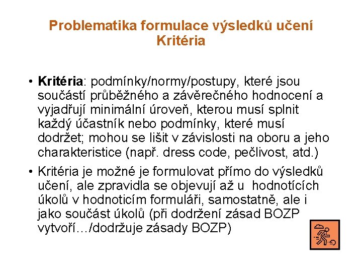 Problematika formulace výsledků učení Kritéria • Kritéria: podmínky/normy/postupy, které jsou součástí průběžného a závěrečného